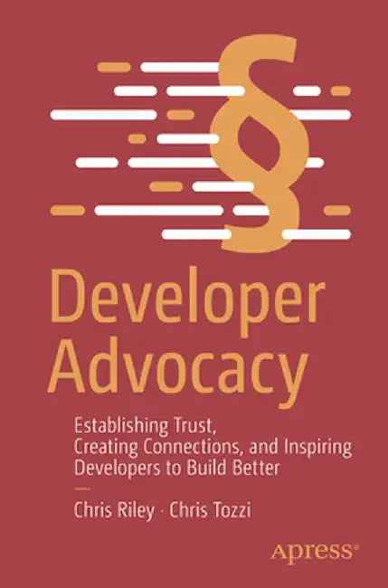 The Power of Developer Advocacy: Becoming, Starting and Scaling by Christopher Riley