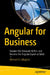 Angular for Business: Awaken the Advocate Within and Become the Angular Expert at Work by Michael D. Callaghan