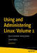 Using and Administering Linux: Volume 1: Zero to Sysadmin: Getting Started by David Both