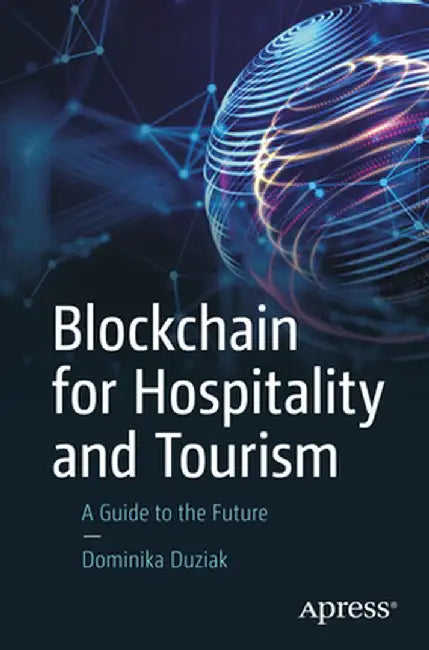 Blockchain for Hospitality and Tourism: A Guide to the Future by Dominika Duziak