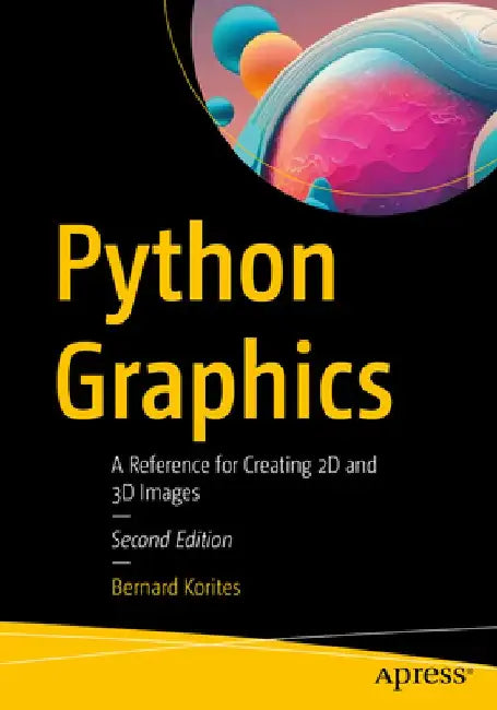 Python Graphics: A Reference for Creating 2D and 3D Images by B. J. Korites