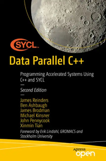 Data Parallel C++: Mastering Programming of Accelerated Systems Using C++ with Sycl by James Reinders