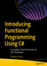 Introducing Functional Programming Using C#: Leveraging a New Perspective for Oop Developers by Vaskaran Sarcar