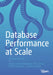 Database Performance at Scale: A Practical Guide by Cynthia Dunlop