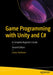 Game Programming with Unity and C#: A Complete Beginner’s Guide by Casey Hardman
