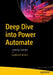 Deep Dive into Power Automate: Learn by Example by Goloknath Mishra