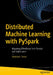 Distributed Machine Learning with Pyspark: Migrating Effortlessly from Pandas and Scikit-Learn by Abdelaziz Testas