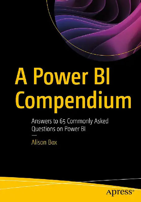 A Power BI Compendium: Answers to 65 Commonly Asked Questions on Power BI by Alison Box