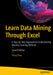 Learn Data Mining Through Excel: A Step-by-Step Approach for Understanding Machine Learning Methods by Hong Zhou
