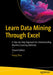 Learn Data Mining Through Excel: A Step-by-Step Approach for Understanding Machine Learning Methods by Hong Zhou