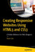 Creating Responsive Websites Using HTML and CSS: A Perfect Reference for Web Designers by Varun Gor