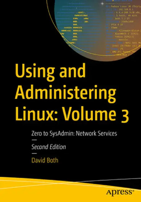 Using and Administering Linux: Volume 3: Zero to Sysadmin: Network Services by David Both