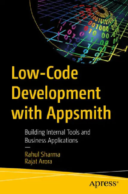 Low-Code Development with Appsmith: Building Internal Tools and Business Applications by Rahul Sharma
