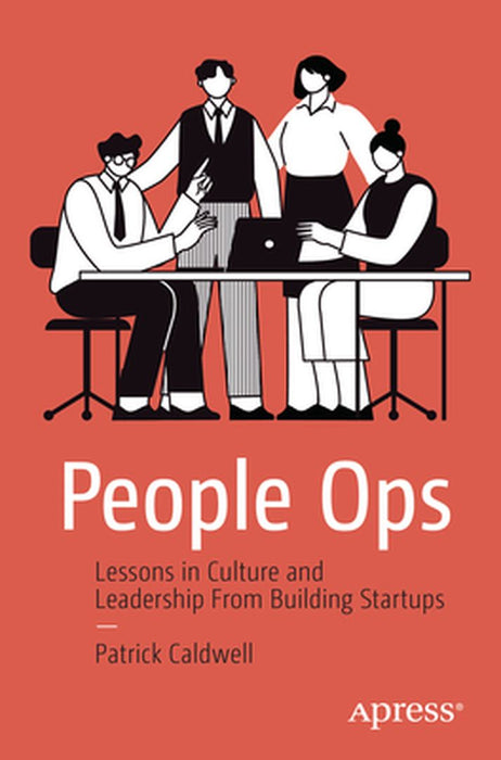 People Ops: Lessons in Culture and Leadership From Building Startups by Patrick Caldwell
