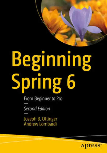 Beginning Spring 6: From Beginner to Pro by Joseph B. Ottinger