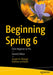 Beginning Spring 6: From Beginner to Pro by Joseph B. Ottinger