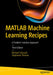 MATLAB Machine Learning Recipes: A Problem-Solution Approach by Michael Paluszek