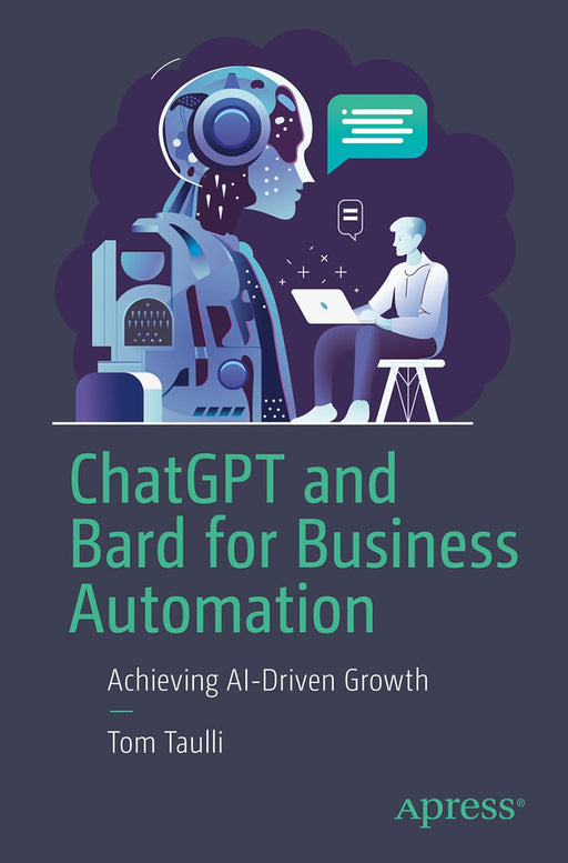 ChatGPT and Bard for Business Automation: Achieving AI-Driven Growth by Tom Taulli