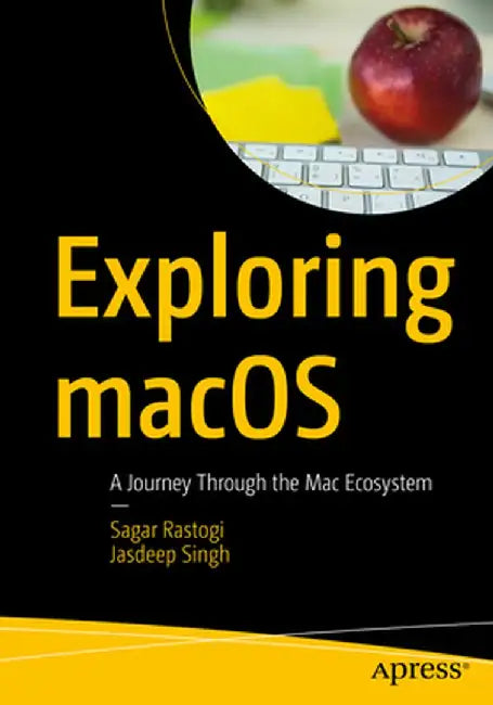 Exploring Macos: A Journey Through the Mac Ecosystem by Sagar Rastogi
