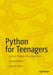 Python for Teenagers: Learn to Program like a Superhero! by James R. Payne