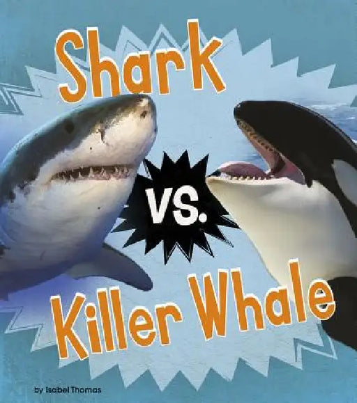 Shark vs. Killer Whale by Isabel Thomas