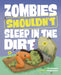 Zombies Shouldn't Sleep in the Dirt by Benjamin Harper