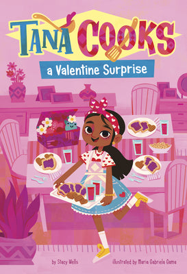 Tana Cooks a Valentine Surprise by Stacy Wells