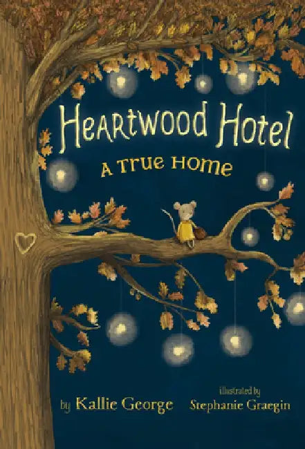 Heartwood Hotel: A True Home by Kallie George