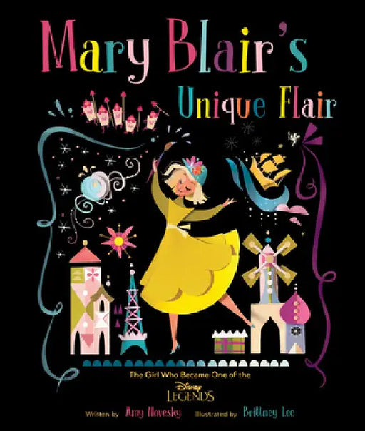 Mary Blair's Unique Flair: The Girl Who Became One of the Disney Legends by Amy Novesky