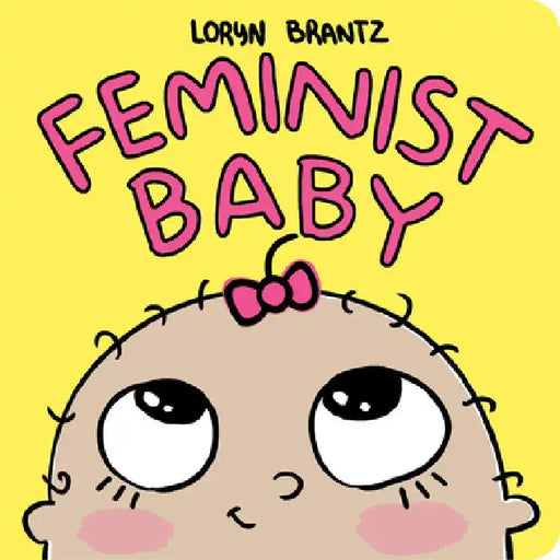 Feminist Baby by Loryn Brantz
