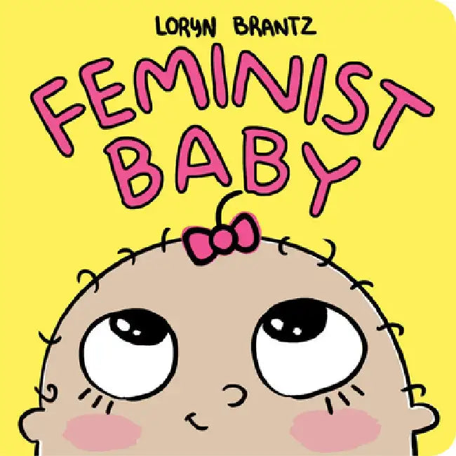 Feminist Baby by Loryn Brantz