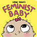 Feminist Baby by Loryn Brantz