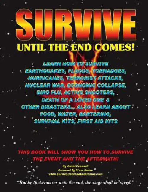 Survive Until The End Comes: Learn How To Survive Earthquakes, Floods, Tornadoes, Hurricanes, Terrorist Attacks, Nuclear War, Economic Collapse, Bi by David Presnell