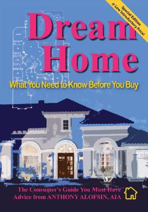 Dream Home: : What You Need to Know Before You Buy--Special Introductory Edition by Anthony Alofsin