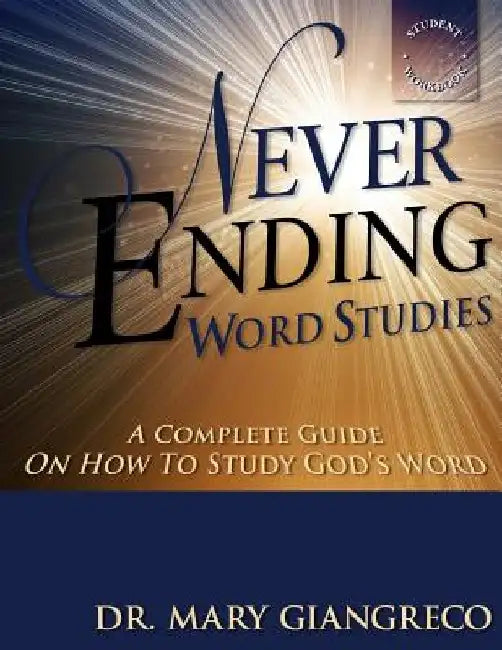 Never Ending Word Studies - Student's Workbook: A complete guide on how to study God's Word by Mary Giangreco