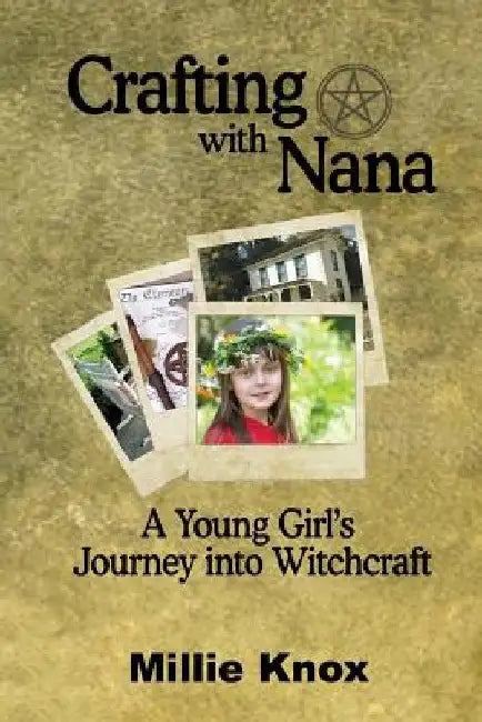 Crafting with Nana: A Young Girl's Journey into Witchcraft by Millie R. Knox
