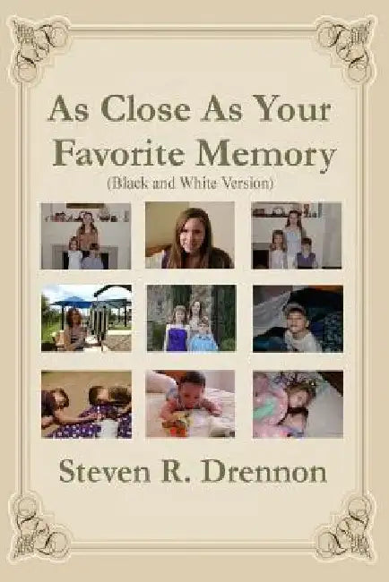 As Close As Your Favorite Memory: (Black and White Version) by Steven R. Drennon
