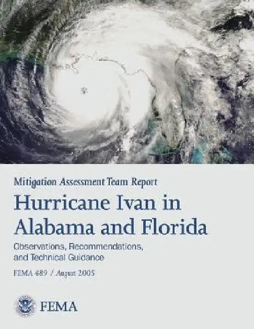 Mitigation Assessment Team Report: Hurricane Ivan in Alabama and Florida - Observations, Recommendations, and Technical Guidance (FEMA 489) by Federal Emergency Management Agency