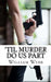 'Til Murder Do Us Part: 15 Couples Who Killed by William Webb