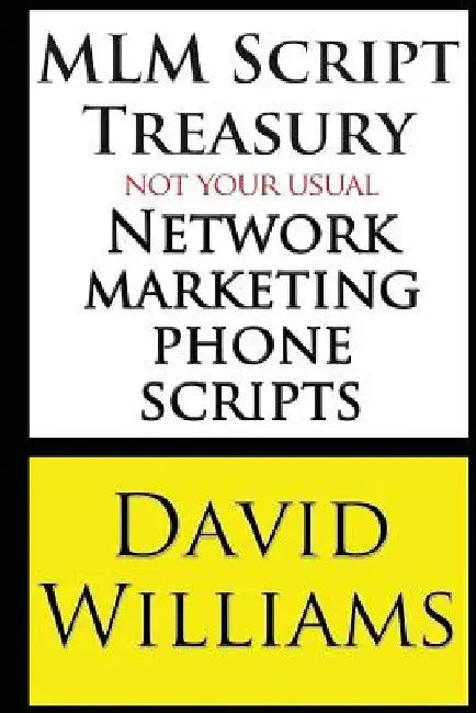 MLM Script Treasury Not Your Usual Network Marketing Phone Scripts by David Williams