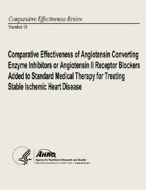 Comparative Effectiveness of Angiotensin Converting Enzyme Inhibitors or Angiotensin II Receptor Blockers Added to Standard Medical Therapy for Treati by Agency for Healthcare Resea And Quality