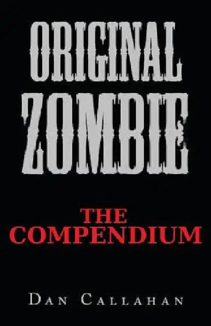 Original Zombie: The Compendium by Christine Callahan