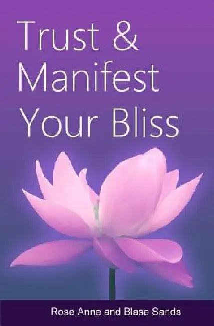 Trust and Manifest Your Bliss by Blase Sands