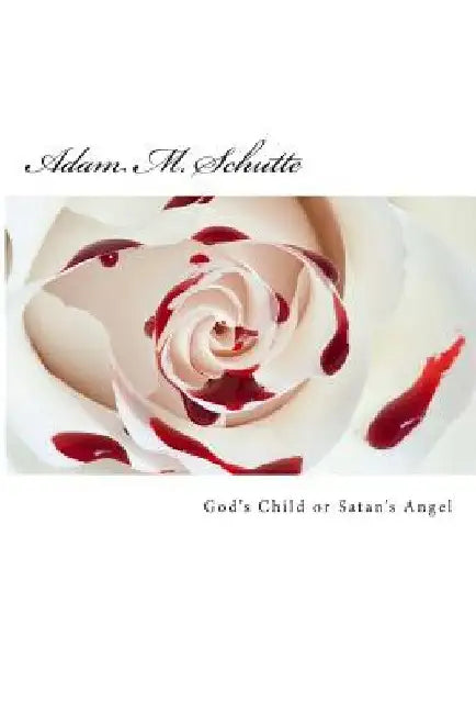 God's Child or Satan's Angel by Adam Michael Schutte