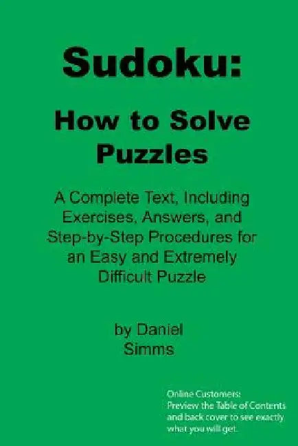 Sudoku: How to Solve Puzzles: A Complete Text, Including Exercises, Answers, and Step-by-Step Procedures for an Easy and Extremely Difficult Puzzle by Daniel Simms