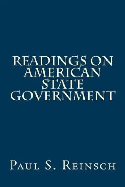 Readings On American State Government by Paul S. Reinsch