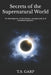 Secrets of the Supernatural World by Garp, T. S.