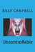 Uncontrollable by Billy Campbell
