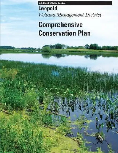 Leopold Wetland Management District Comprehensive Conservation Plan by U S Fish & Wildlife Service