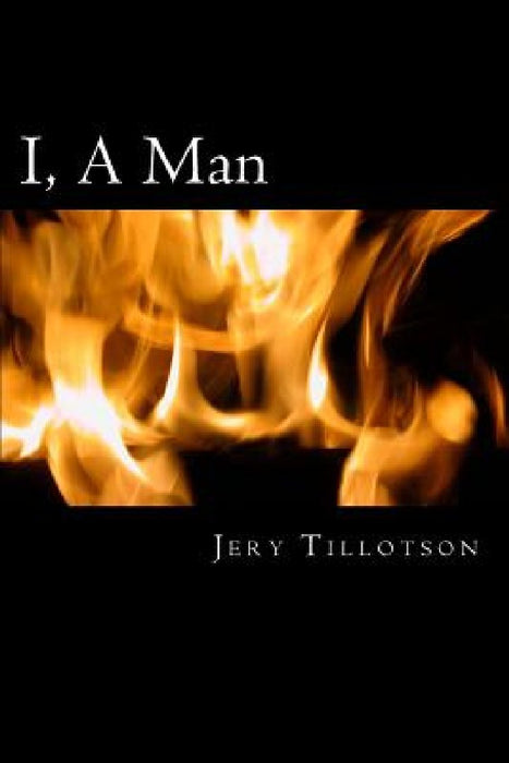 I, A Man: A gay author looks back over seven decades and remembers the men he has loved and lost by Jery Wade Tillotson